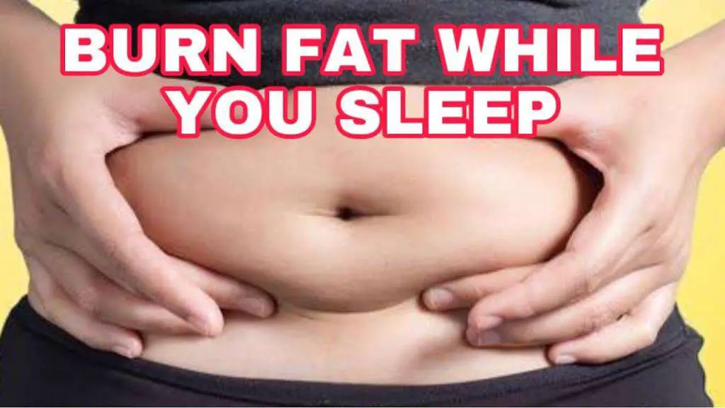 Burn Fat While You Sleep