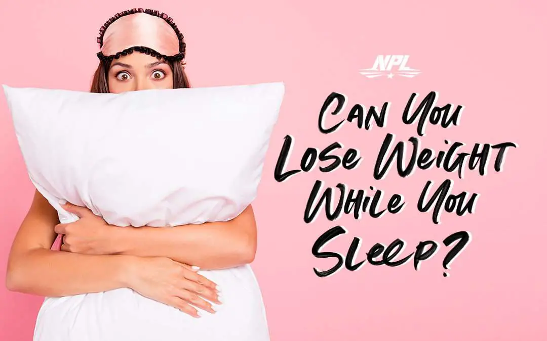 CAN YOU BURN FAT WHILE YOU SLEEP?