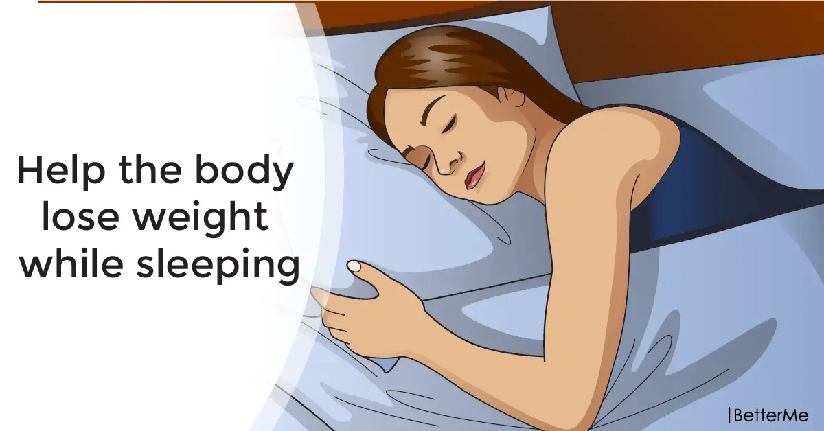 Help the body lose weight while sleeping