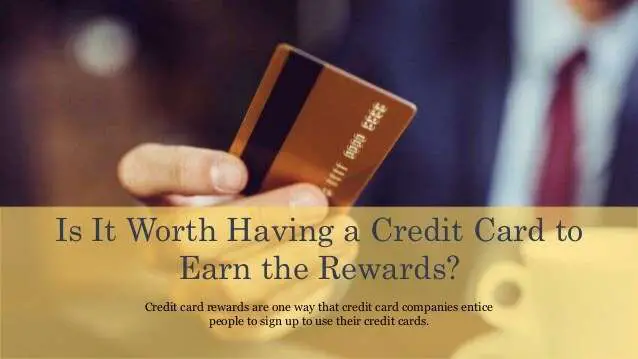 Is It Worth Having a Credit Card to Earn the Rewards?