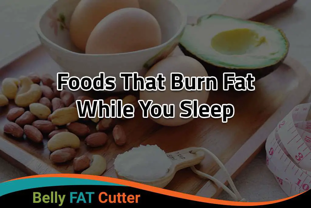 Top 5 Foods That Burn Fat While You Sleep 2021